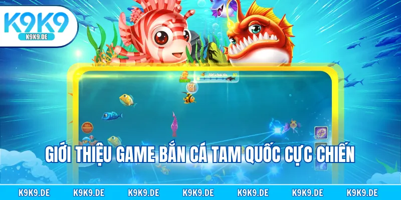 Giới thiệu game bắn cá tam quốc cực chiến